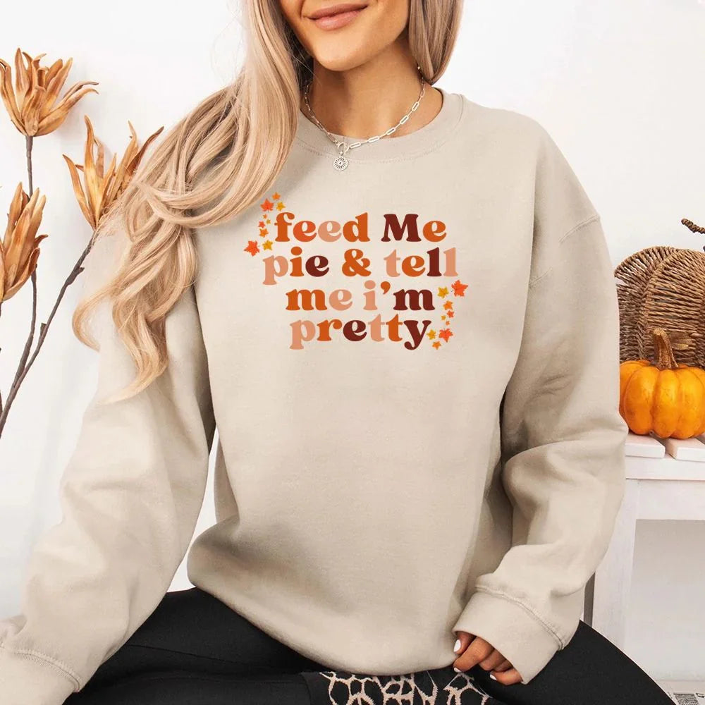 Feed Me Pie And Tell Me I'm Pretty Fall Sweatshirt