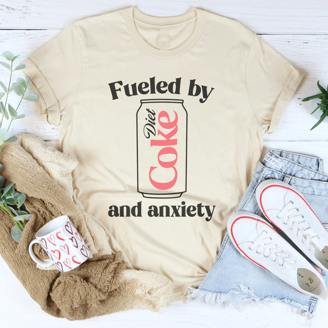 Fueled By Diet Coke & Anxiety Tee